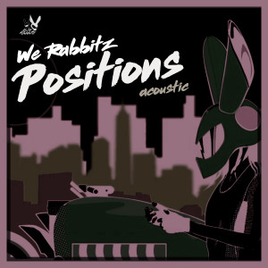 收听We Rabbitz的Positions (Guitar acoustic) (Explicit) (Guitar acoustic|Explicit)歌词歌曲