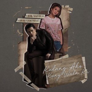 收聽Erik Santos的Kulang Ako Kung Wala Ka歌詞歌曲