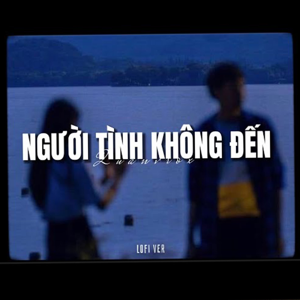 Người Tình Không Đến(Lofi)