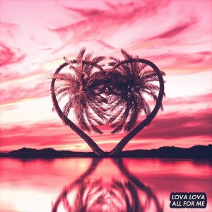 Listen to All For Me song with lyrics from Lova Lova