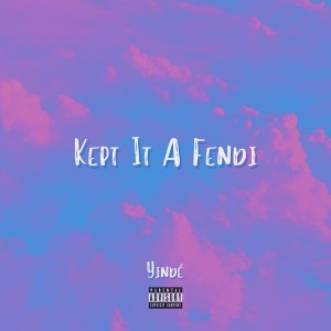 收聽Yinde的Kept It A Fendi (Explicit)歌詞歌曲