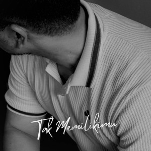 Dengarkan Tak Memilikimu lagu dari Kiki Kemas dengan lirik