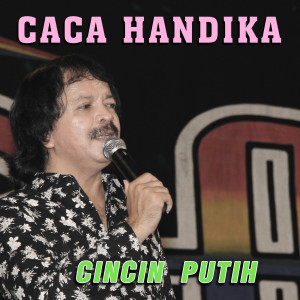 收听Caca Handika的Cincin Putih歌词歌曲