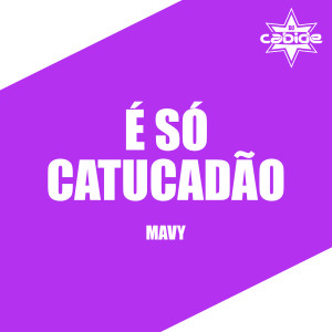 Mavy的專輯É Só Catucadão (Explicit)