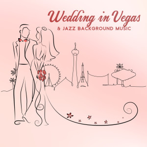 Album Wedding in Vegas & Jazz Background Music (Celebrating with the Best Man) from Instrumental Wedding Music Zone