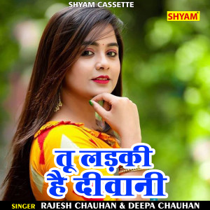 Listen to Tu Ladki Hai Diwani (Hindi) song with lyrics from Rajesh Chauhan