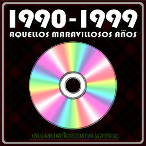 1990 - 1999 Aquellos Maravillosos Años. Grandes Éxitos de Mi Vida