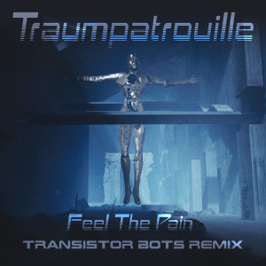 Traumpatrouille的專輯Feel the Pain (Transistor Bots Remix)