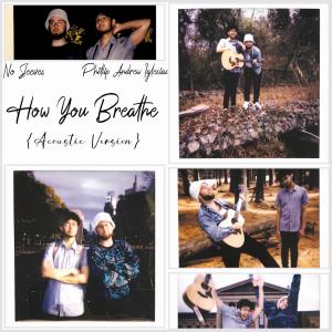 อัลบัม How You Breathe (feat. Phillip Andrew Iglesias) [Acoustic Version] (Explicit) ศิลปิน No Sleeves