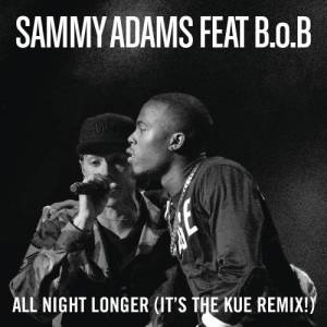 收聽Sammy Adams的All Night Longer (It's The Kue Remix! Radio)歌詞歌曲