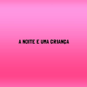 Listen to A NOITE E UMA CRIANÇA (Explicit) song with lyrics from O PH