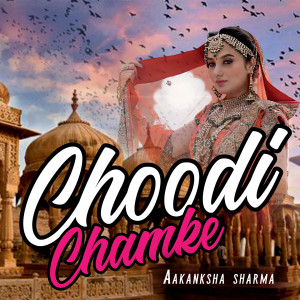 Listen to Choodi Chamke song with lyrics from Aakanksha Sharma