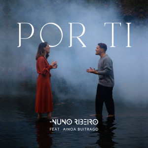 ดาวน์โหลดและฟังเพลง Por Ti (feat. Ainoa Buitrago) พร้อมเนื้อเพลงจาก Nuno Ribeiro