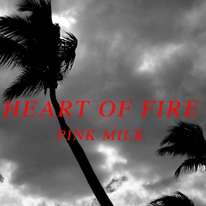 收聽Pink Milk的Heart of Fire歌詞歌曲