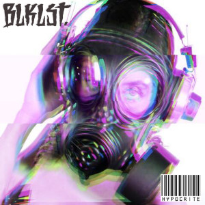 Listen to Hypocrite (Explicit) song with lyrics from BLKLST
