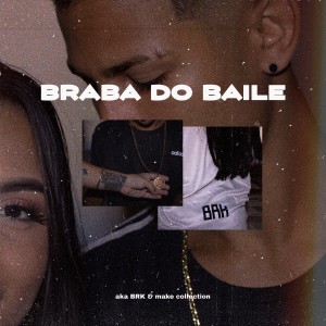 ดาวน์โหลดและฟังเพลง Braba do Baile พร้อมเนื้อเพลงจาก aka BRK