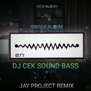 Dengarkan DJ CEK SOUND BASS lagu dari JAY PROJECT REMIX dengan lirik