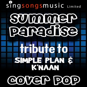 ดาวน์โหลดและฟังเพลง Summer Paradise (Originally Performed By Simple Plan & K'naan) พร้อมเนื้อเพลงจาก Cover Pop