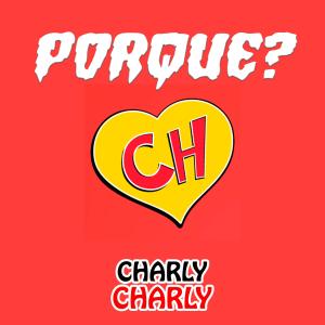 ดาวน์โหลดและฟังเพลง Porque? พร้อมเนื้อเพลงจาก Charly Charly