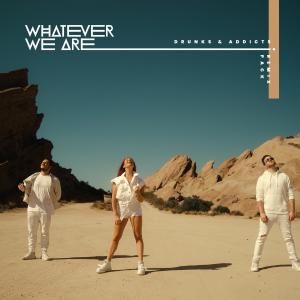 收聽Whatever We Are的DRUNKS & ADDICTS (GATBY REMIX)歌詞歌曲