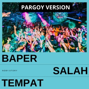 Listen to Baper Salah Tempat (Pargoy Version) song with lyrics from Nobie Story