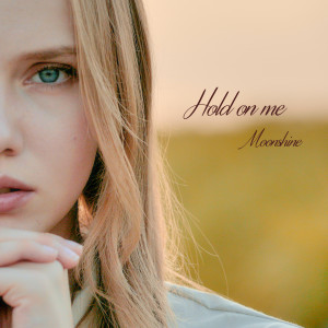 ดาวน์โหลดและฟังเพลง Hold on me พร้อมเนื้อเพลงจาก Moonshine