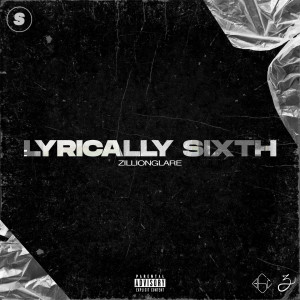 Album LYRICALLY SIXTH (Explicit) from Zillionglare
