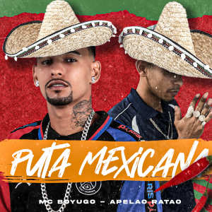 ดาวน์โหลดและฟังเพลง Puta Mexicana พร้อมเนื้อเพลงจาก APELAO RATAO