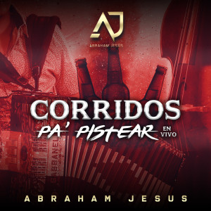 Album Corridos Pa' Pistear (En Vivo) from Abraham Jesus