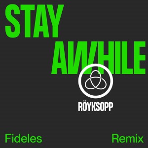 收聽Royksopp的Stay Awhile (Fideles Remix)歌詞歌曲