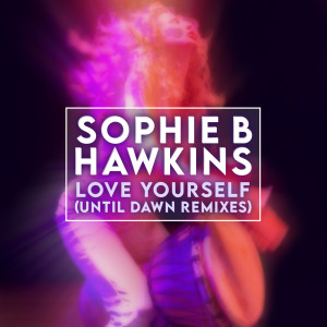 Sophie B. Hawkins的專輯Love Yourself (Until Dawn Remixes)