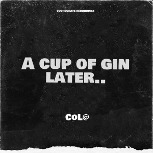 Listen to A Cup of Gin Later.. song with lyrics from Col@