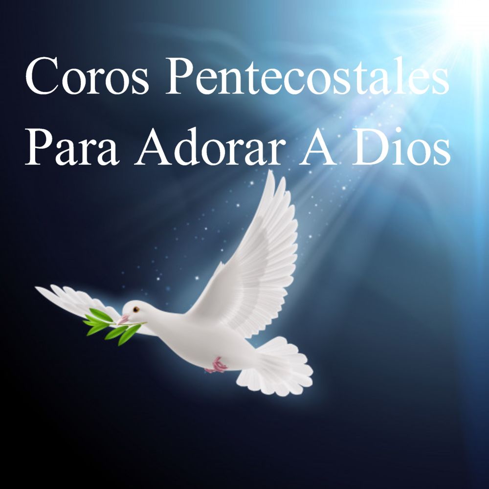 Coros Pentecostales para Adorar a Dios