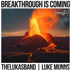 收听thelukasband的Breakthrough Is Coming (Acoustic)歌词歌曲