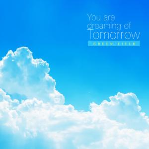 Green Field的專輯You are dreaming of tomorrow
