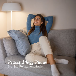 Album Peaceful Jazz Piano: Evening Relaxation Music oleh Sensual Jazz Instrumentals