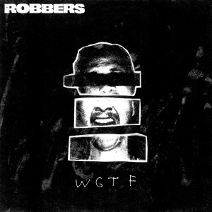 Robbers的专辑W.G.T.F. (Won't Get Too Far)