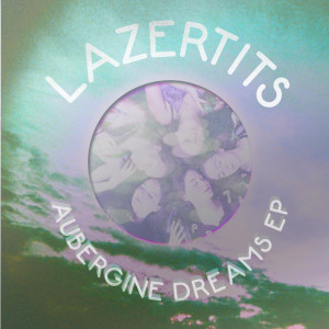 Album Aubergine Dreams - EP (Explicit) from Lazertits