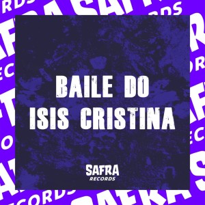 DJ TRALHA DA ZN的專輯BAILE DO ISIS CRISTINA (Explicit)