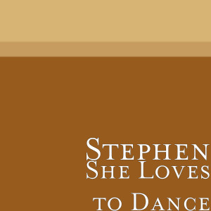 收聽Stephen的She Loves to Dance歌詞歌曲