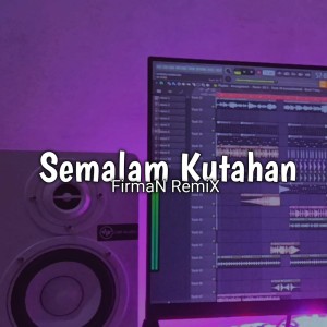 Dengarkan Semalam Kutahan (Remix) lagu dari FirmaN RemiX dengan lirik