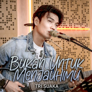 Tri Suaka的专辑BUKAN UNTUK MENJAUHIMU