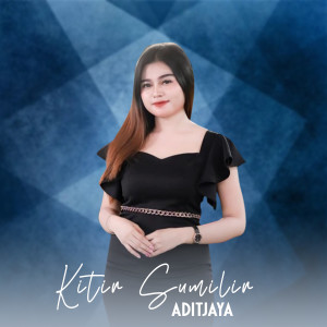 Listen to Kitir Sumilir song with lyrics from Aditjaya