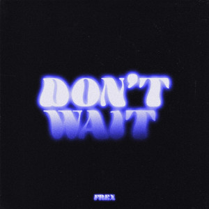 อัลบัม DON'T WAIT ศิลปิน FREX