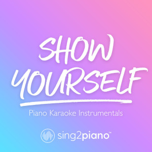 收听Sing2Piano的Show Yourself (Originally Performed by Idina Menzel & Evan Rachel Wood) (Piano Karaoke Version)歌词歌曲