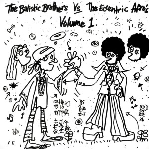 อัลบัม The Ballistic Brothers Vs. The Eccentric Afros - Volume 1 ศิลปิน Ballistic Brothers