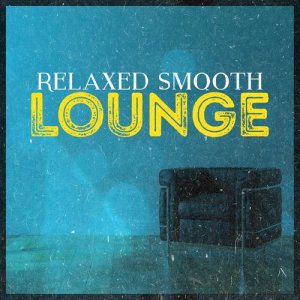 Relaxing Smooth Lounge Jazz的專輯Relaxed Smooth Lounge