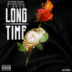 Listen to Long Time (feat. T Hood, Rich Espy & Parlae) (Explicit) song with lyrics from DJ Eddie Gramz
