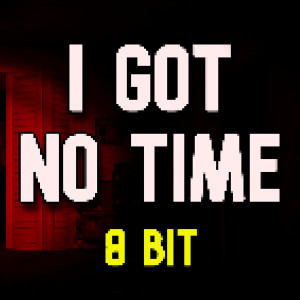 electro的專輯I Got No Time (8 bit)
