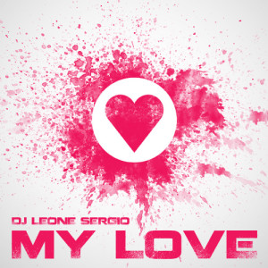ดาวน์โหลดและฟังเพลง My Love (Edit Version) พร้อมเนื้อเพลงจาก Dj Leone Sergio